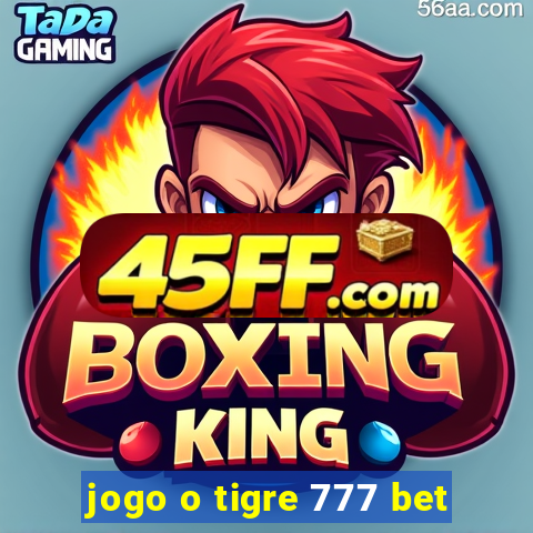 jogo o tigre 777 bet